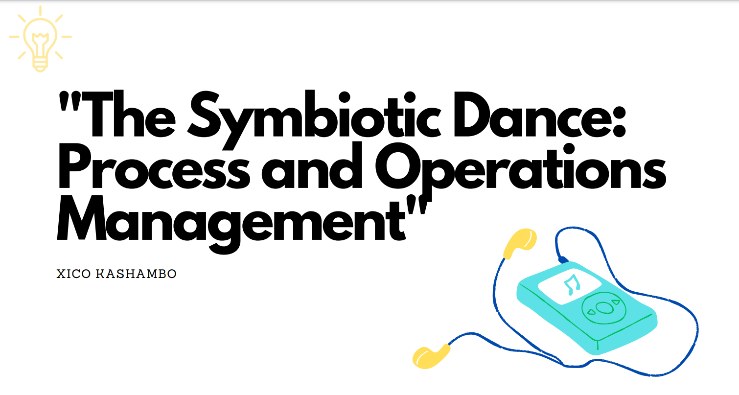 The Symbiotic Dance: Process and Operations Management
